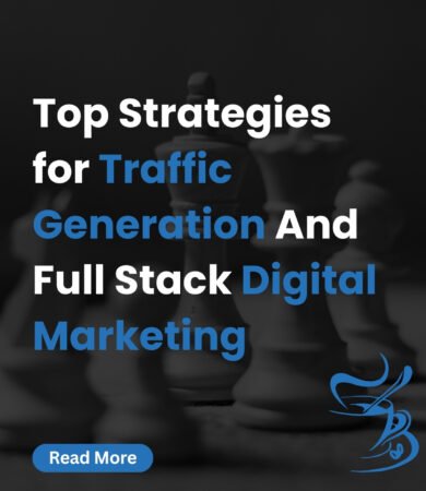 Top Strategies for Traffic Generation and Full-Stack Digital Marketing